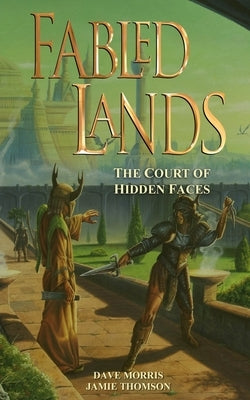 Fabled Lands: The Court of Hidden Faces by Morris, Dave
