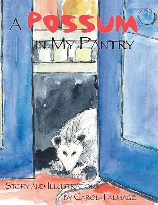 A Possum in My Pantry by Talmage, Carol