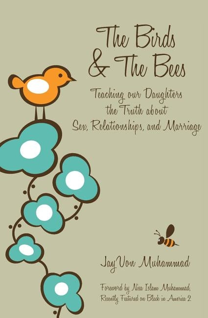 The Birds & The Bees: Teaching our Daughters the Truth about Sex, Relationships, and Marriage by Muhammad, Jayvon