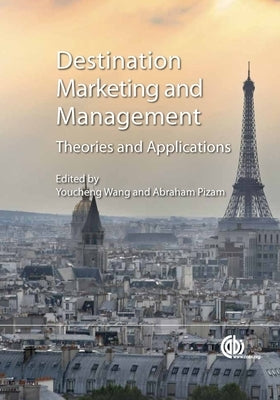 Destination Marketing and Management: Theories and Applications by Wang, Youcheng