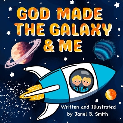 God Made The Galaxy & Me by Smith, Janel B.