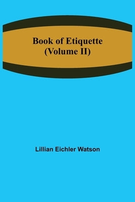 Book of Etiquette (Volume II) by Eichler Watson, Lillian