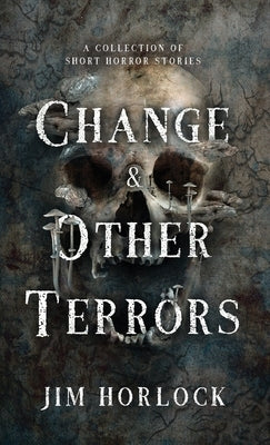 Change and Other Terrors by Horlock, Jim