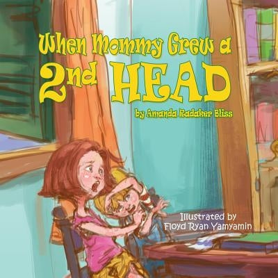 When Mommy Grew a 2nd Head by Bliss, Amanda Radaker