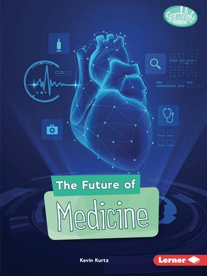 The Future of Medicine by Kurtz, Kevin