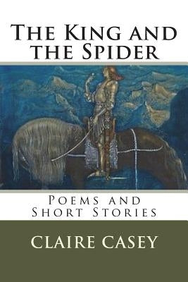 King and the Spider: An Anthology by Casey, Claire