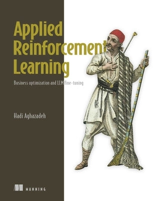 Applied Reinforcement Learning: Business Optimization and LLM Fine-Tuning by Aghazadeh, Hadi