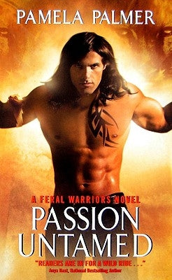 Passion Untamed: A Feral Warriors Novel by Palmer, Pamela