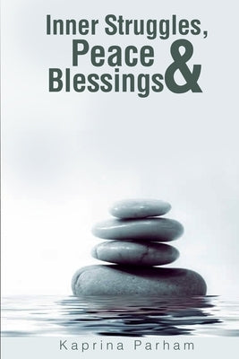 Inner Struggles, Peace & Blessings by Parham, Kaprina
