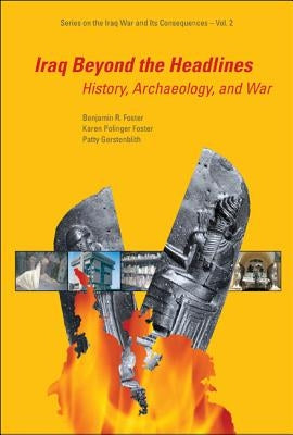 Iraq Beyond the Headlines: History, Archaeology, and War by Foster, Benjamin R.