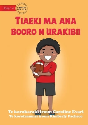 Jack and his Rugby Ball - Tiaeki ma ana booro n urakibii (Te Kiribati) by Evari, Caroline