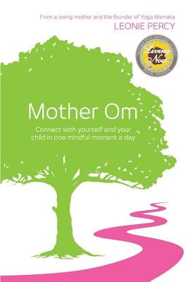 Mother Om: Connect with yourself and your child in one mindful moment a day by Thompson, Neal J.