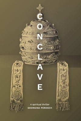 Conclave: a spiritual thriller by Perosch, Georgina