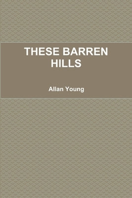 These Barren Hills by Young, Allan