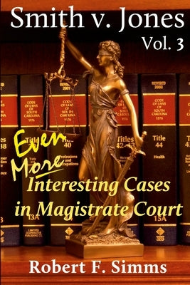 Smith v. Jones Vol. 3: Even More Interesting Cases in Magistrate Course by Simms, Robert