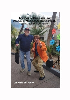 "You Must Be Born Again, or, Because of Media and Entertainment, Every Person is an Actor" by Amor, Bill