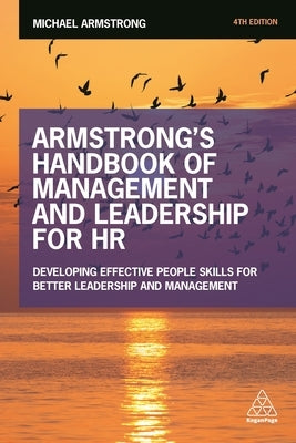 Armstrong's Handbook of Management and Leadership for HR: Developing Effective People Skills for Better Leadership and Management by Armstrong, Michael