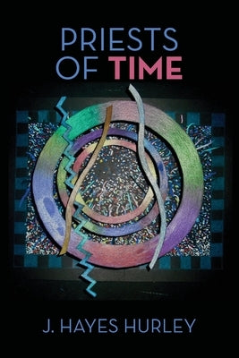 Priests of Time: Ten Short Novels by Hurley, J. Hayes