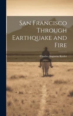 San Francisco Through Earthquake and Fire by Keeler, Charles Augustus