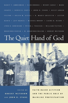 The Quiet Hand of God: Faith-Based Activism and the Public Role of Mainline Protestantism by Wuthnow, Robert