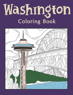 Washington Coloring Book: An Adults Coloring Books Featuring Washington City & Landmark Patterns Designs for Stress Relief and Painting Relaxation by Publishing, Paperland