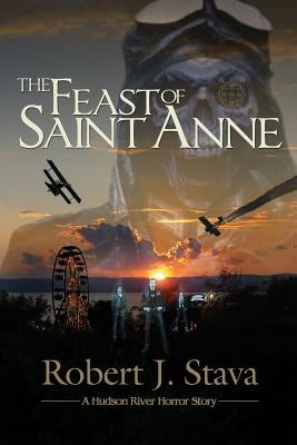 The Feast of Saint Anne: A Hudson Horror Story by Stava, Robert J.