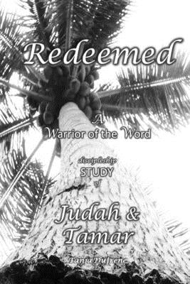 Redeemed (STUDY): A Warrior of the Word discipleship STUDY of Judah & Tamar by Dufrene, Tanja