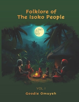 Folklore of The Isoko People by Omuyeh, Goodie