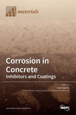 Corrosion in Concrete: Inhibitors and Coatings by Coppola, Luigi