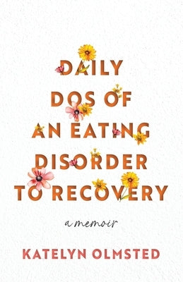 Daily Dos Of An Eating Disorder To Recovery by Olmsted, Katelyn Faith
