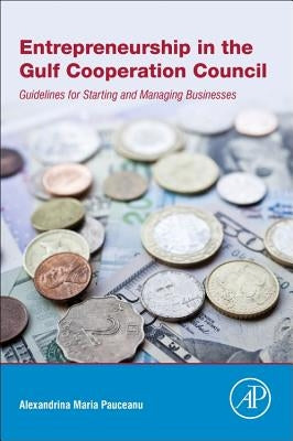 Entrepreneurship in the Gulf Cooperation Council: Guidelines for Starting and Managing Businesses by Pauceanu, Alexandrina Maria