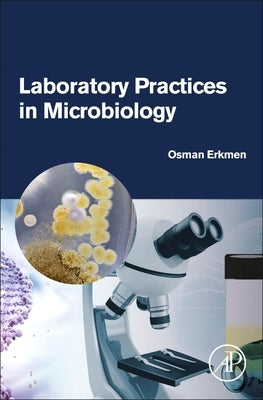 Laboratory Practices in Microbiology by Erkmen, Osman