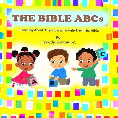 The Bible ABC's: Learning About The Bible with Help from the ABC's by Barron, Freddy