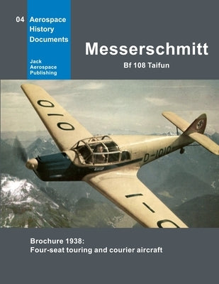 Messerschmitt Bf 108 Taifun: Brochure 1938: Four-seat touring and courier aircraft by Jack, Uwe W.