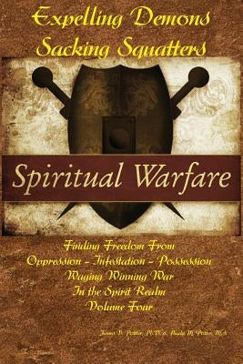 Expelling Demons & Sacking Squatters: Finding Freedom from Oppression - Infestation - Possession by Potter Ma, Paula M.