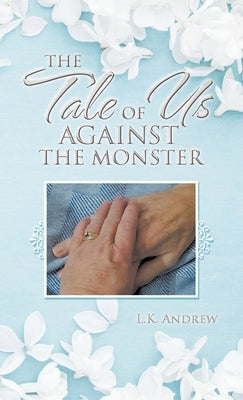 The Tale of Us Against the Monster by Andrew, L. K.