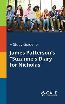 A Study Guide for James Patterson's "Suzanne's Diary for Nicholas" by Gale, Cengage Learning