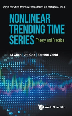 Nonlinear Trending Time Series: Theory and Practice by Li Chen, Jiti Gao Farshid Vahid