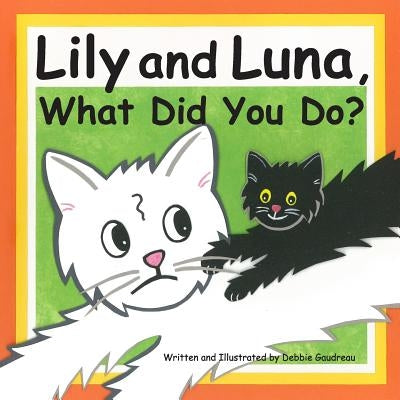 Lily and Luna, What Did You Do? by Gaudreau, Debbie