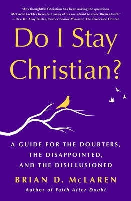 Do I Stay Christian?: A Guide for the Doubters, the Disappointed, and the Disillusioned by McLaren, Brian D.