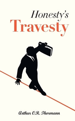 Honesty's Travesty by Thormann, Arthur O. R.