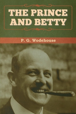 The Prince and Betty by Wodehouse, P. G.