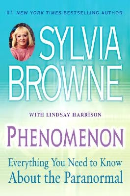 Phenomenon: Everything You Need to Know about the Paranormal by Browne, Sylvia