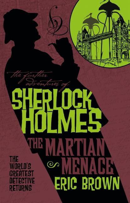 The Further Adventures of Sherlock Holmes: The Martian Menace by Brown, Eric