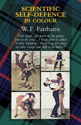Scientific Self-Defence in Colour by Fairbairn, Captain W. E.