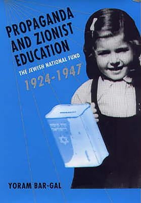 Propaganda and Zionist Education: The Jewish National Fund 1924 - 1947 by Bar-Gal, Yoram