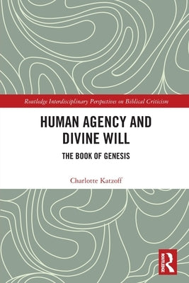 Human Agency and Divine Will: The Book of Genesis by Katzoff, Charlotte