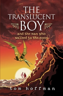 The Translucent Boy and the Man Who Walked to the Moon by Hoffman, Tom