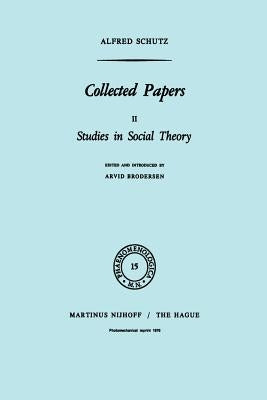 Collected Papers II: Studies in Social Theory by Schutz, A.