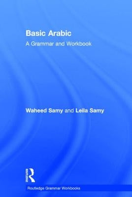 Basic Arabic: A Grammar and Workbook by Samy, Waheed
